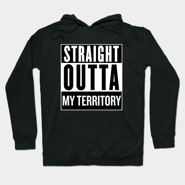 Straight Outta My Territory Hoodie by SaverioOste